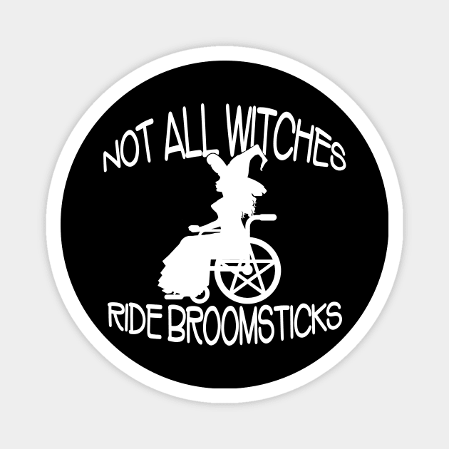 Not all Witches Ride Broomsticks Wheelchair Cheeky Witch® Magnet by Cheeky Witch